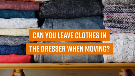 Can you leave clothes in the dresser when moving | College HUNKS Moving Tips